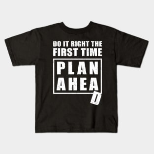 Here is an advice how to do it right the first time - plan ahead. Not well planned though... Kids T-Shirt